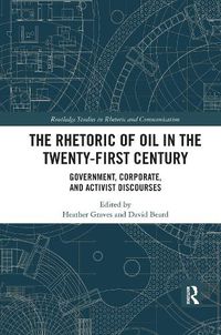 Cover image for The Rhetoric of Oil in the Twenty-First Century: Government, Corporate, and Activist Discourses