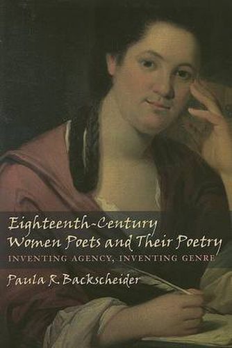 Cover image for Eighteenth-century Women Poets and Their Poetry: Inventing Agency, Inventing Genre