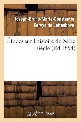 Etudes Sur l'Histoire Du Xiiie Siecle