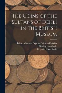 Cover image for The Coins of the Sultans of Dehli&#769; in the British Museum