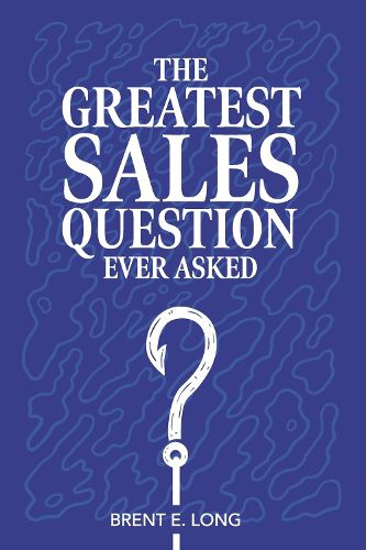 Cover image for The Greatest Sales Question Ever Asked
