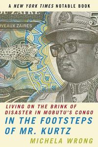 Cover image for In the Footsteps of Mr. Kurtz: Living on the Brink of Disaster in Mobutu's Congo