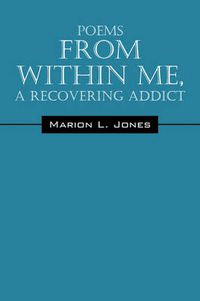 Cover image for Poems From Within Me, A Recovering Addict