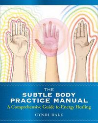 Cover image for The Subtle Body Practice Manual: A Comprehensive Guide to Energy Healing