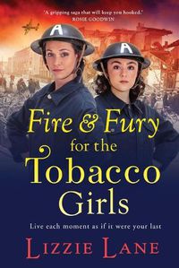 Cover image for Fire and Fury for the Tobacco Girls: A gritty, gripping historical novel from Lizzie Lane