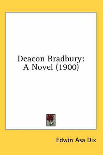 Cover image for Deacon Bradbury: A Novel (1900)