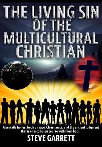 Cover image for The Living Sin of the Multicultural Christian: A brutally honest book on race, Christianity, and the ancient judgment that is on a collision course with them both