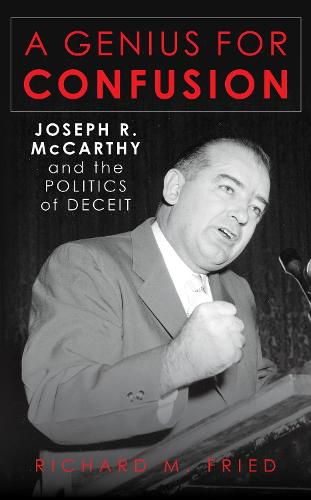 A Genius for Confusion: Joseph R. McCarthy and the Politics of Deceit