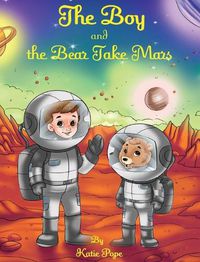 Cover image for The Boy and The Bear Take Mars