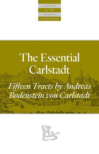 Cover image for The Essential Carlstadt: Fifteen Tracts by Andreas Bodenstein (Carlstadt) von Karlstadt