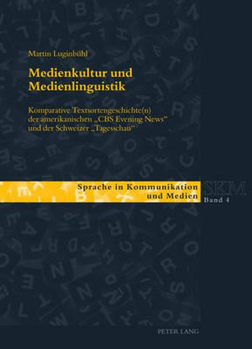 Medienkultur Und Medienlinguistik: Komparative Textsortengeschichte(n) Der Amerikanischen  Cbs Evening News  Und Der Schweizer  Tagesschau