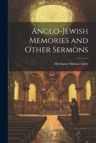 Cover image for Anglo-Jewish Memories and Other Sermons