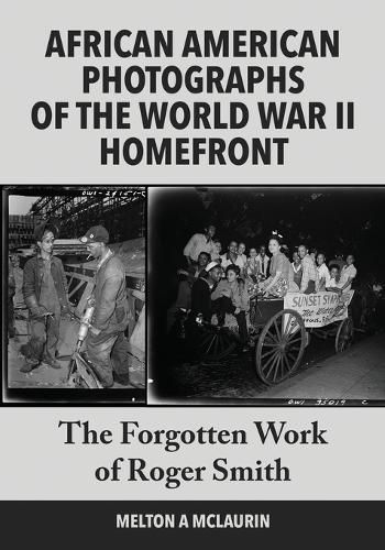 The Forgotten Photographs of Roger Smith, Official Photographer of the World War II African American Homefront