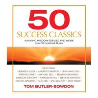 Cover image for 50 Success Classics: Timeless Wisdom from 50 Great Books of Inner Discovery Enlightenment & Purpose