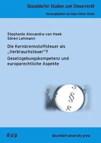 Cover image for Die Kernbrennstoffsteuer ALS  verbrauchsteuer ?: Gesetzgebungskompetenz Und Europarechtliche Aspekte