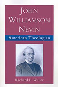 Cover image for John Williamson Nevin, American Theologian