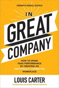 Cover image for In Great Company: How to Spark Peak Performance By Creating an Emotionally Connected Workplace