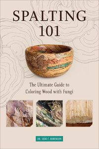 Cover image for Spalting 101: The Ultimate How-To Guide to Coloring Wood with Fungi