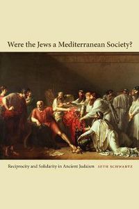 Cover image for Were the Jews a Mediterranean Society?: Reciprocity and Solidarity in Ancient Judaism