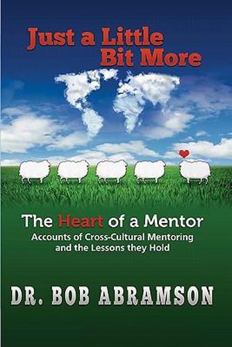 Cover image for Just a Little Bit More: The Heart of a Mentor: Accounts of Cross-cultural Mentoring and the Lessons they Hold