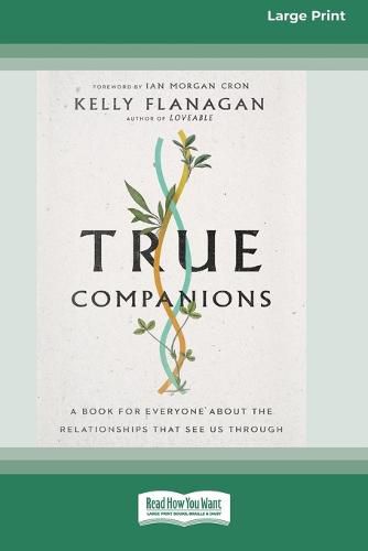 Cover image for True Companions: A Book for Everyone About the Relationships That See Us Through [16pt Large Print Edition]