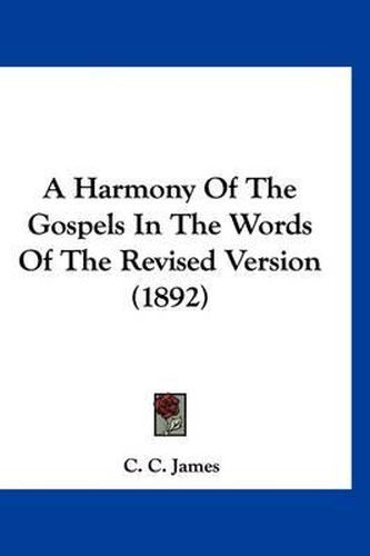 Cover image for A Harmony of the Gospels in the Words of the Revised Version (1892)