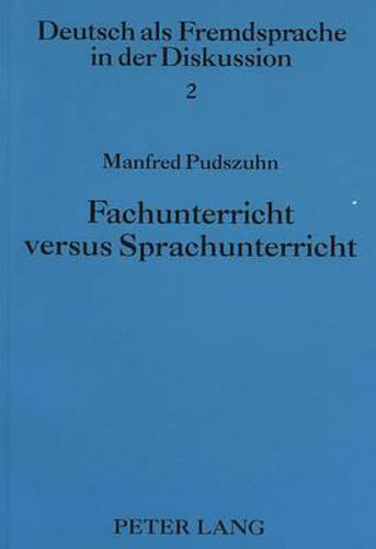 Cover image for Fachunterricht Versus Sprachunterricht: Untersuchungen Zum Studienvorbereitenden Fachsprachenunterricht (Daf) Fuer Auslaender