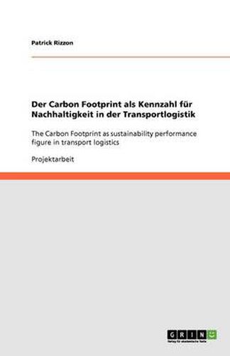 Cover image for Der Carbon Footprint als Kennzahl fur Nachhaltigkeit in der Transportlogistik: The Carbon Footprint as sustainability performance figure in transport logistics