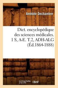 Cover image for Dict. Encyclopedique Des Sciences Medicales. 1 S, A-E. T.2, Adh-Alg (Ed.1864-1888)