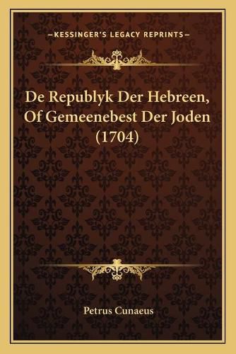 Cover image for de Republyk Der Hebreen, of Gemeenebest Der Joden (1704)