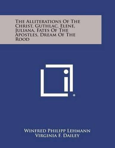 Cover image for The Alliterations of the Christ, Guthlac, Elene, Juliana, Fates of the Apostles, Dream of the Rood