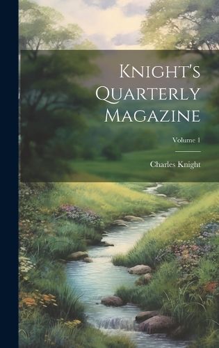 Cover image for Knight's Quarterly Magazine; Volume 1