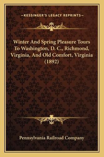 Cover image for Winter and Spring Pleasure Tours to Washington, D. C., Richmond, Virginia, and Old Comfort, Virginia (1892)