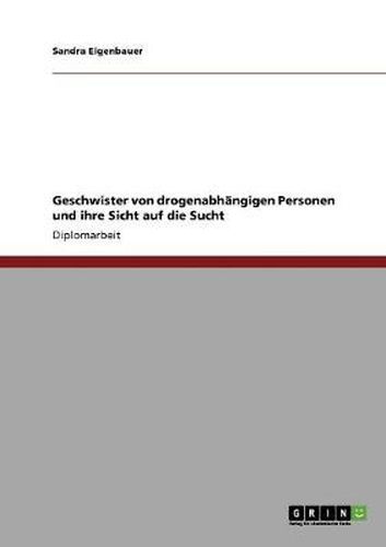 Cover image for Geschwister von drogenabhangigen Personen und ihre Sicht auf die Sucht