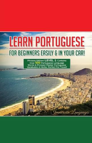 Cover image for Learn Portuguese For Beginners Easily And In Your Car! Phrases Edition Contains 500 Portuguese Phrases