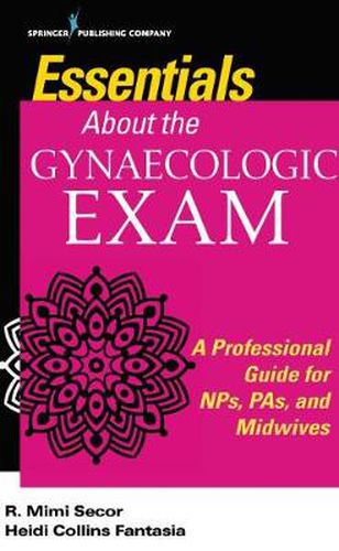 Cover image for Essentials About the Gynaecologic Exam: A Professional Guide for NPs, PAs, and Midwives