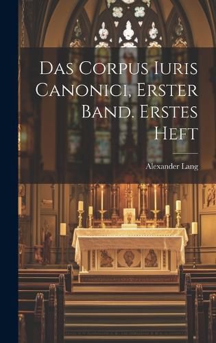 Cover image for Das Corpus Iuris Canonici, Erster Band. Erstes Heft