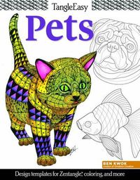 Cover image for TangleEasy Lovable Pets: Design templates for Zentangle(R), coloring, and more