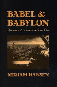 Cover image for Babel and Babylon: Spectatorship in American Silent Film
