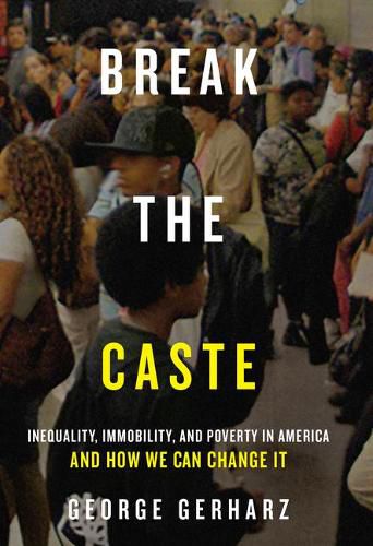 Cover image for Break the Caste: Inequality, Immobility, and Poverty in America and How We Can Change It
