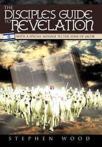 Cover image for The Disciple's Guide to Revelation: With a Special Message to the Sons of Jacob