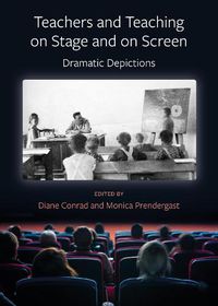 Cover image for Teachers and Teaching on Stage and on Screen - Dramatic Depictions