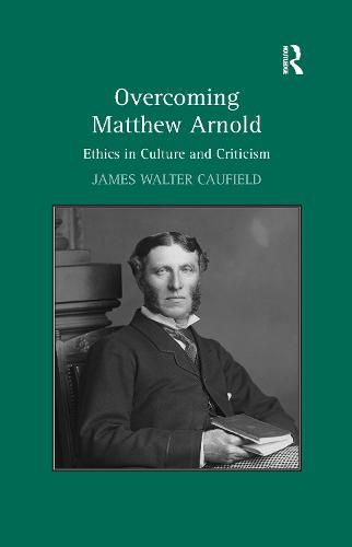 Cover image for Overcoming Matthew Arnold: Ethics in Culture and Criticism