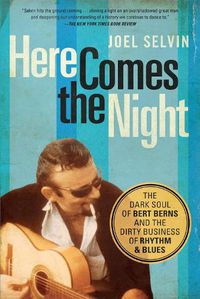Cover image for Here Comes The Night: The Dark Soul of Bert Berns and the Dirty Business of Rhythm and Blues