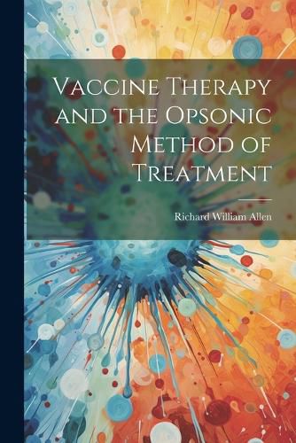 Cover image for Vaccine Therapy and the Opsonic Method of Treatment