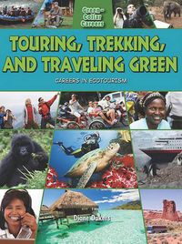 Cover image for Touring, Trekking, and Traveling Green: Careers in Ecotourism