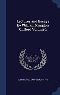 Cover image for Lectures and Essays by William Kingdon Clifford Volume 1