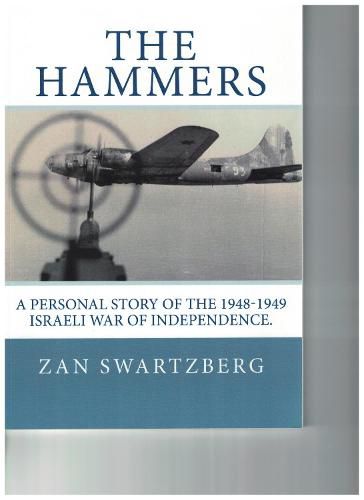 Cover image for The Hammers: A Personal Story of Israel Air Force 69th Squadron B17 Flying Fortresses during 1948 -1949 Israeli War of Independence