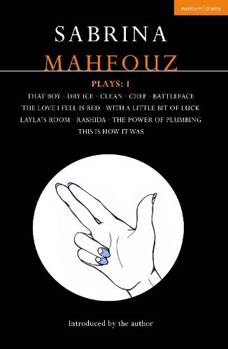 Cover image for Sabrina Mahfouz Plays: 1: That Boy; Dry Ice; Clean; Chef; Battleface; The Love I Feel is Red; With a Little Bit of Luck; Layla's Room; Rashida; Power of Plumbing; This is How it Was