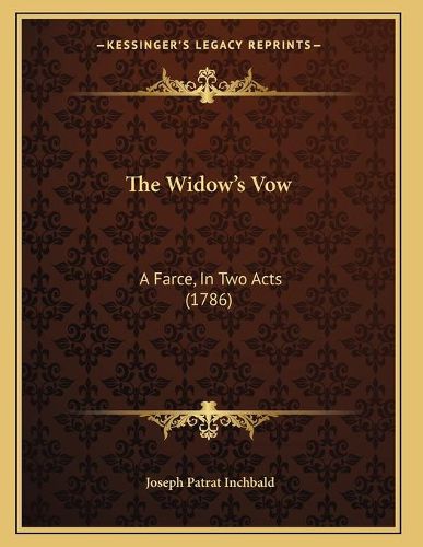 Cover image for The Widowacentsa -A Centss Vow: A Farce, in Two Acts (1786)